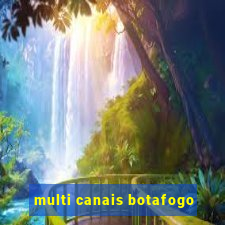 multi canais botafogo